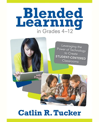Blended Learning in Grades 4–12: Leveraging the Power of Technology to Create Student-Centered Classrooms, 1st Edition