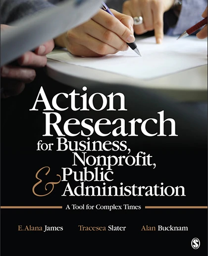 Action Research for Business, Nonprofit, and Public Administration: A Tool for Complex Times, 1st Edition