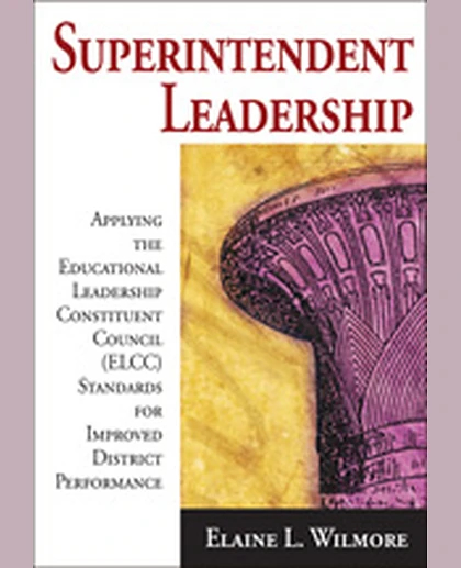 Superintendent Leadership: Applying the Educational Leadership Constituent Council Standards for Improved District Performance, 1st Edition