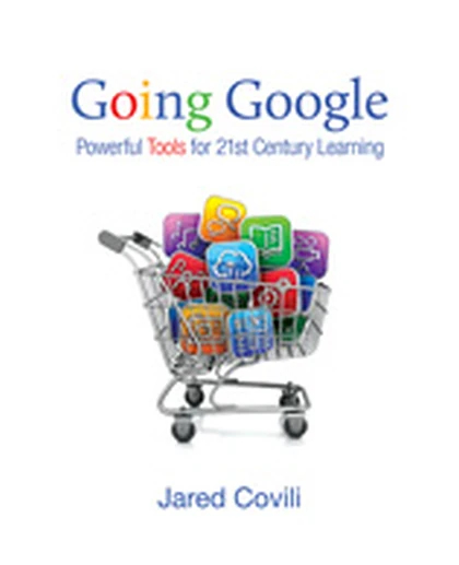 Going Google: Powerful Tools for 21st Century Learning