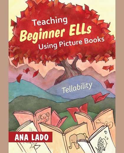 Teaching Beginner ELLs Using Picture Books: Tellability, 1st Edition