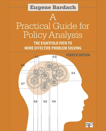 A Practical Guide for Policy Analysis: The Eightfold Path to More Effective Problem Solving, 4th Edition