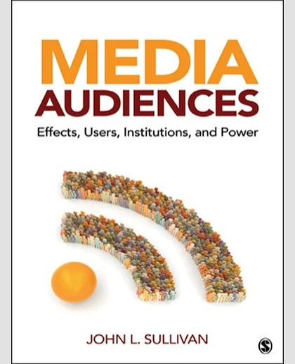 Media Audiences: Effects, Users, Institutions, and Power