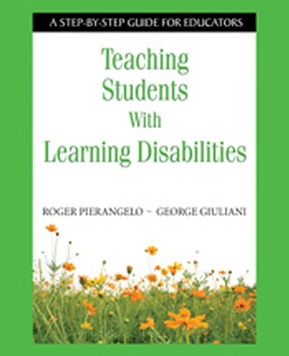 Teaching Students With Learning Disabilities: A Step-by-Step Guide for Educators, 1st Edition