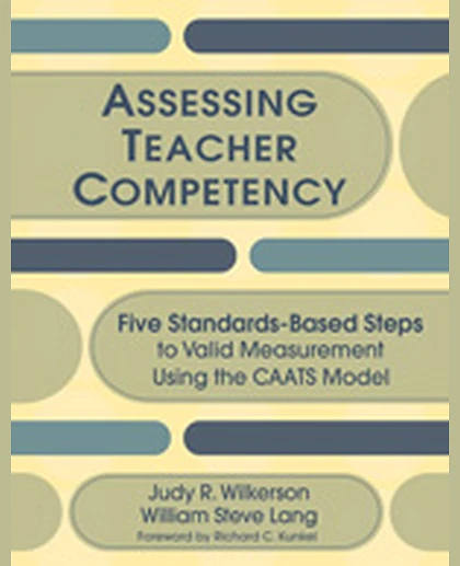 Assessing Teacher Competency: Five Standards-Based Steps to Valid Measurement Using the CAATS Model, 1st Edition