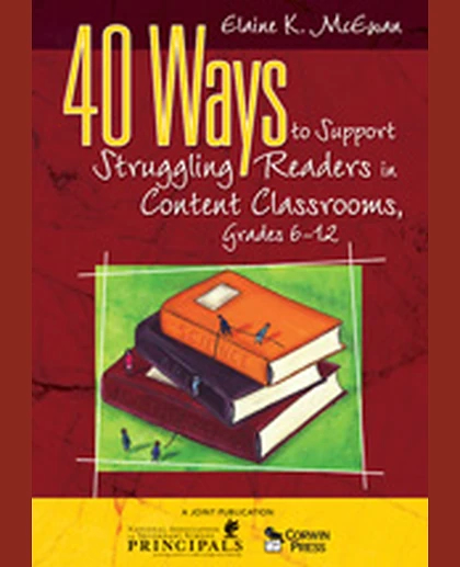 40 Ways to Support Struggling Readers in Content Classrooms, Grades 6-12, 1st Edition