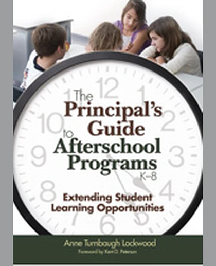 The Principal′s Guide to Afterschool Programs, K-8: Extending Student Learning Opportunities, 1st Edition