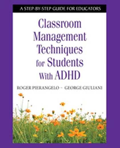 Classroom Management Techniques for Students With ADHD: A Step-by-Step Guide for Educators, 1st Edition