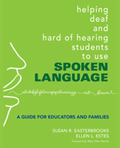 Helping Deaf and Hard of Hearing Students to Use Spoken Language: A Guide for Educators and Families, 1st Edition