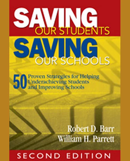 Saving Our Students, Saving Our Schools: 50 Proven Strategies for Helping Underachieving Students and Improving Schools, 2nd Edition