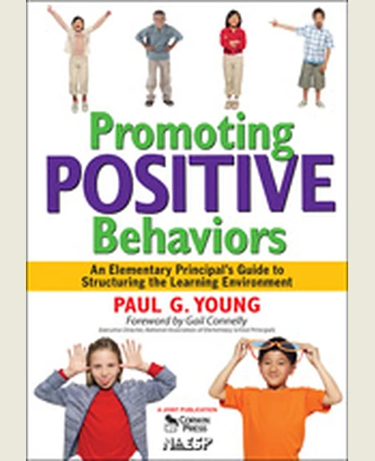 Promoting Positive Behaviors: An Elementary Principal’s Guide to Structuring the Learning Environment, 1st Edition