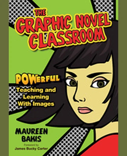 The Graphic Novel Classroom: POWerful Teaching and Learning With Images, 1st Edition