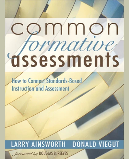Common Formative Assessments: How to Connect Standards-Based Instruction and Assessment