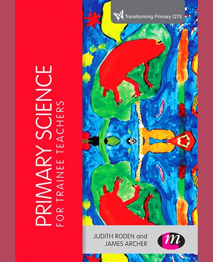 Primary Science for Trainee Teachers, 1st Edition