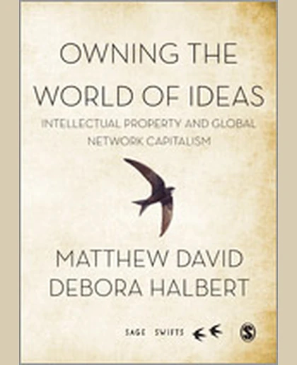Owning the World of Ideas: Intellectual Property and Global Network Capitalism, 1st Edition