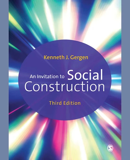 An Invitation to Social Construction / Kenneth J Gergen