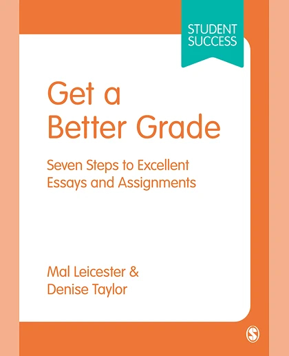 Get a Better Grade: Seven Steps to Excellent Essays and Assignments