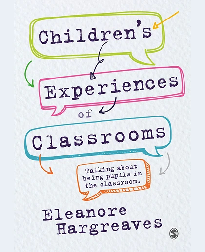 Children’s Experiences of Classrooms: Talking About Being Pupils in the Classroom