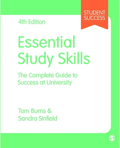 Essential Study Skills: The Complete Guide to Success at University / Tom Burns, Sandra Sinfield