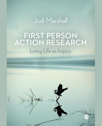 First Person Action Research: Living Life as Inquiry, 1st Edition