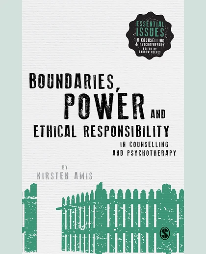 Boundaries, Power and Ethical Responsibility in Counselling and Psychotherapy, 1st Edition