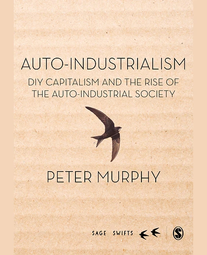 Auto-Industrialism: DIY Capitalism and the Rise of the Auto-Industrial Society, 1st Edition