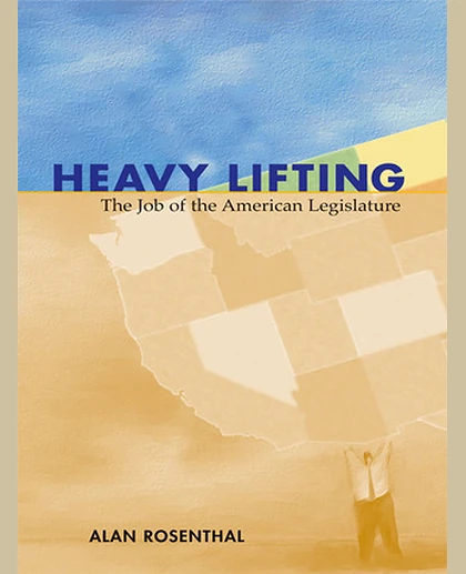 Heavy Lifting: The Job of the American Legislature, 1st Edition
