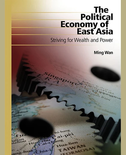 The Political Economy of East Asia: Striving for Wealth and Power