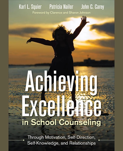 Achieving Excellence in School Counseling Through Motivation, Self-Direction, Self-Knowledge and Relationships, 1st Edition