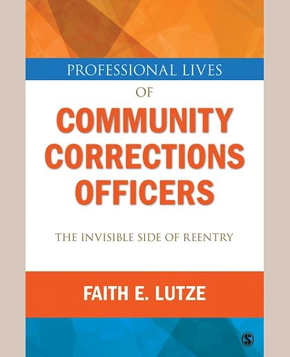 Professional Lives of Community Corrections Officers: The Invisible Side of Reentry, 1st Edition