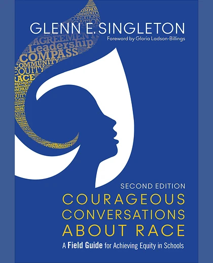 Courageous Conversations About Race: A Field Guide for Achieving Equity in Schools, 2nd Edition