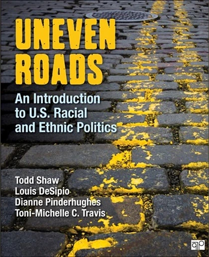 Uneven Roads: An Introduction to U.S. Racial and Ethnic Politics, 1st Edition