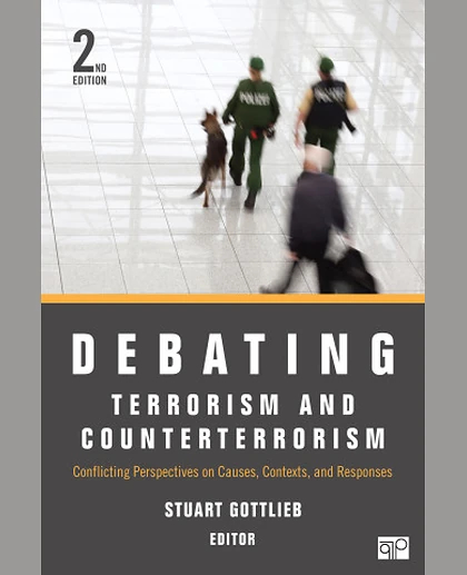 Debating Terrorism and Counterterrorism: Conflicting Perspectives on Causes, Contexts, and Responses, 2nd Edition