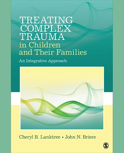 Treating Complex Trauma in Children and Their Families: An Integrative Approach, 1st Edition