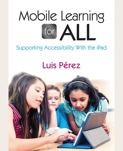 Mobile Learning for All: Supporting Accessibility With the iPad, 1st Edition