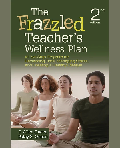 The Frazzled Teacher’s Wellness Plan: A Five-Step Program for Reclaiming Time, Managing Stress, and Creating a Healthy Lifestyle, 2nd Edition