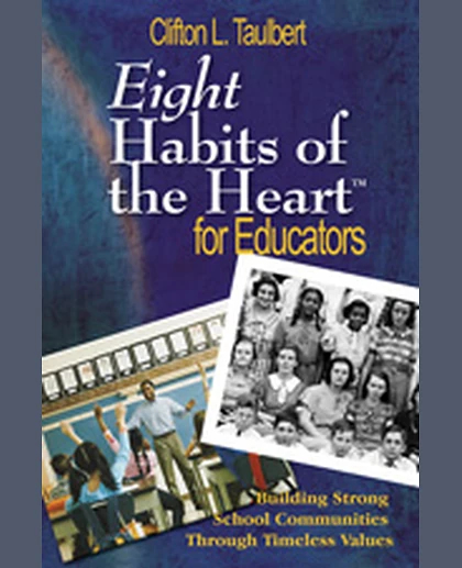 Eight Habits of the Heart™ for Educators: Building Strong School Communities Through Timeless Values, 1st Edition