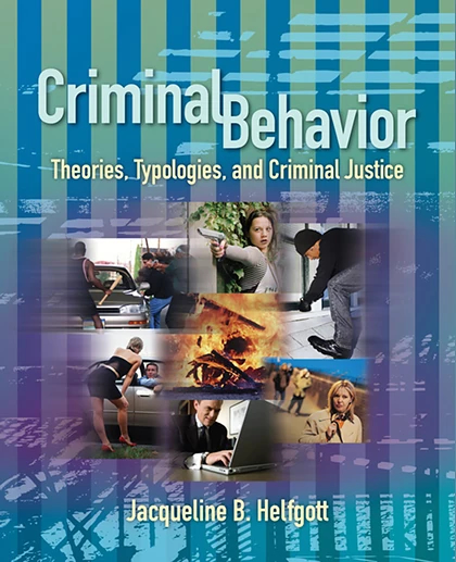 Criminal Behavior: Theories, Typologies, and Criminal Justice