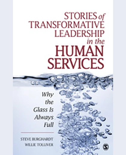 Stories of Transformative Leadership in the Human Services: Why the Glass Is Always Full, 1st Edition