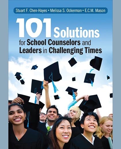 101 Solutions for School Counselors and Leaders in Challenging Times, 1st Edition
