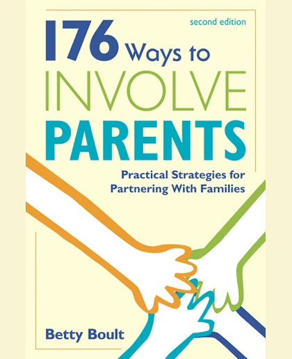 176 Ways to Involve Parents: Practical Strategies for Partnering With Families, 2nd Edition