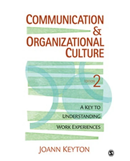 Communication and Organizational Culture: A Key to Understanding Work Experiences, 2nd Edition