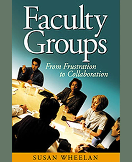 Faculty Groups: From Frustration to Collaboration, 1st Edition