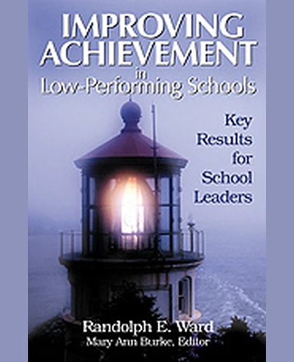 Improving Achievement in Low-Performing Schools: Key Results for School Leaders, 1st Edition