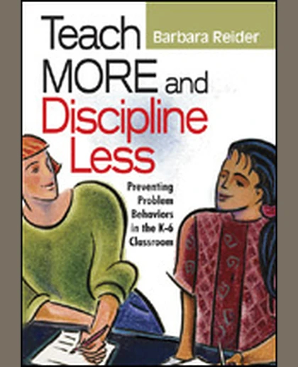 Teach More and Discipline Less: Preventing Problem Behaviors in the K-6 Classroom, 1st Edition