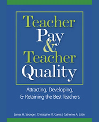 Teacher Pay and Teacher Quality: Attracting, Developing, and Retaining the Best Teachers, 1st Edition