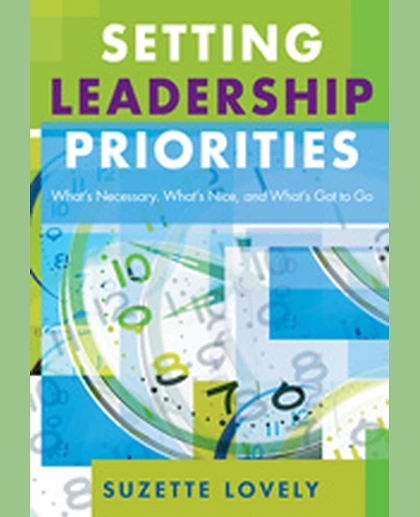 Setting Leadership Priorities: What’s Necessary, What’s Nice, and What’s Got to Go, 1st Edition