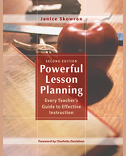 Powerful Lesson Planning: Every Teacher’s Guide to Effective Instruction, 2nd Edition