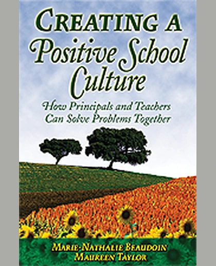 Creating a Positive School Culture: How Principals and Teachers Can Solve Problems Together, 1st Edition