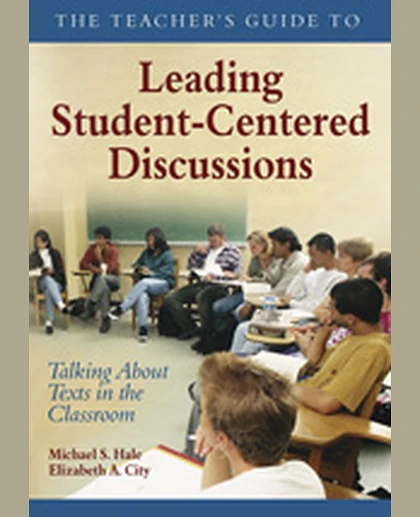 The Teacher′s Guide to Leading Student-Centered Discussions: Talking About Texts in the Classroom, 1st Edition